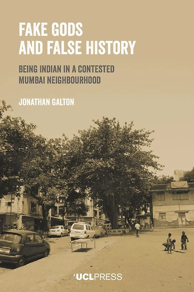 Fake Gods and False History: Being Indian a contested Mumbai neighbourhood