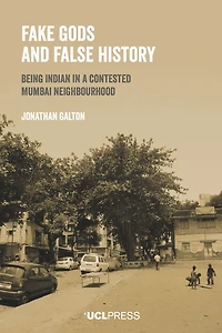 Fake Gods and False History: Being Indian a contested Mumbai neighbourhood
