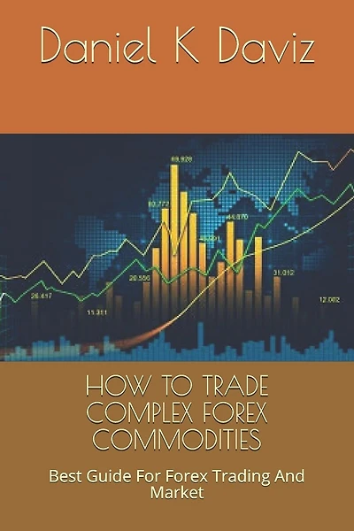 How to Trade Complex Forex Commodities: Best Guide For Forex Trading And Market