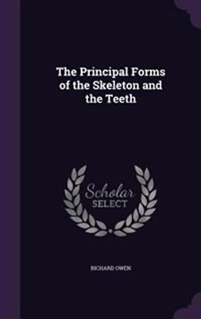 the Principal Forms of Skeleton and Teeth (Classic Reprint)