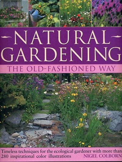 Natural Gardening the Traditional Way: Timeless Techniques for the Ecological Gardener
