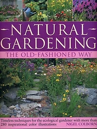 Natural Gardening the Traditional Way: Timeless Techniques for the Ecological Gardener