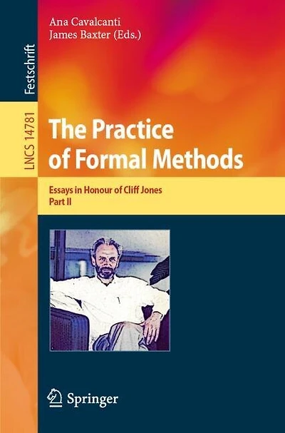 The Practice of Formal Methods: Essays Honour Cliff Jones