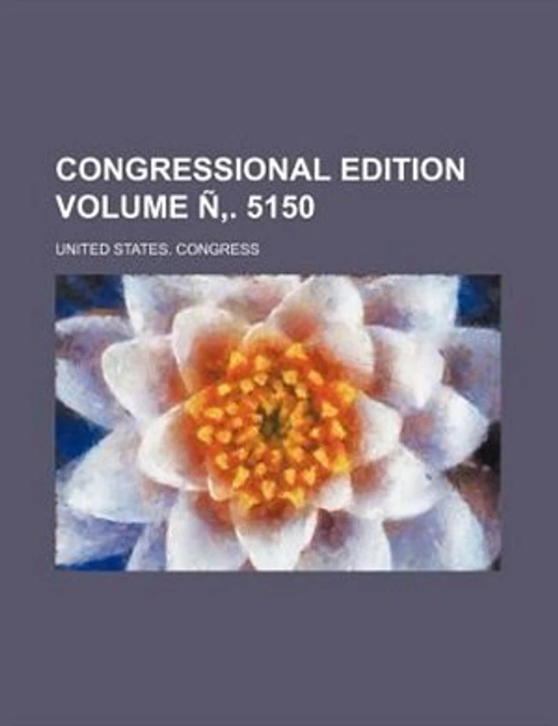 Congressional edition Volume Ñ,. 5150