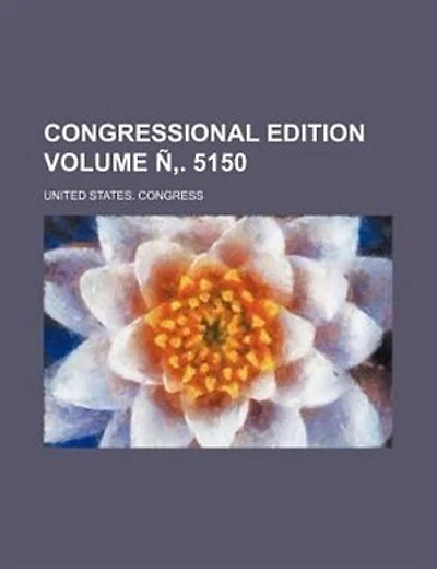 Congressional edition Volume Ñ,. 5150