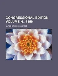Congressional edition Volume Ñ,. 5150