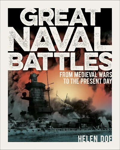 Great Naval Battles: From Medieval Wars To The Present Day