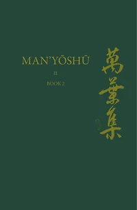 Man’yōshū (Book 2): A New English Translation Containing the Original Text, Kana Transliteration, Romanization, Glossing and Commentary