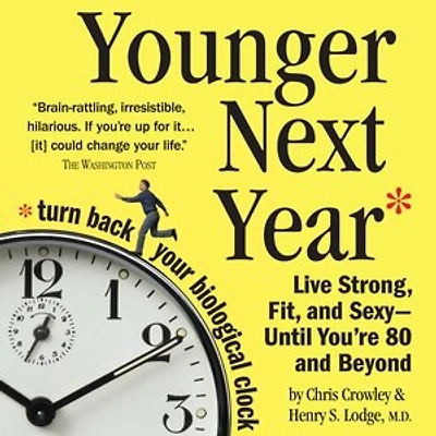 Younger Next Year: Live Strong, Fit, and Sexy - Until You're 80 Beyond