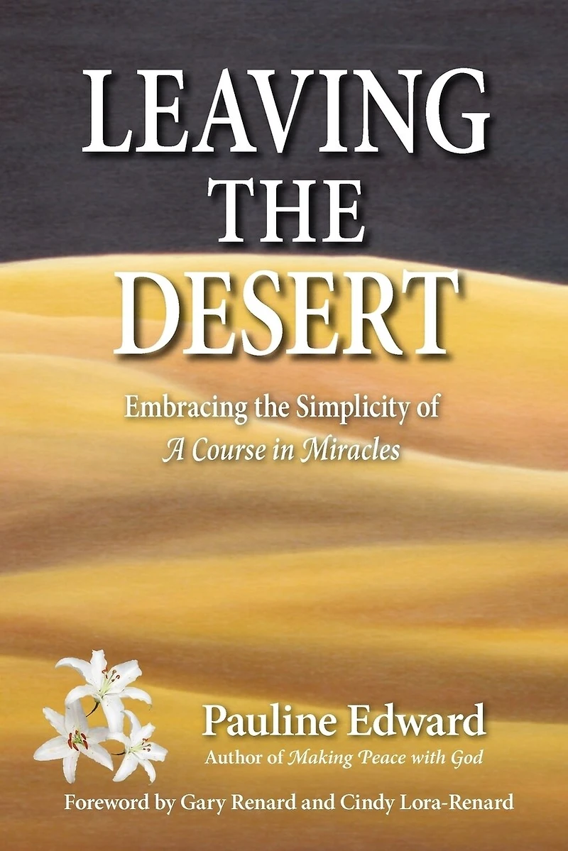 Leaving The Desert: Embracing Simplicity Of A Course Miracles