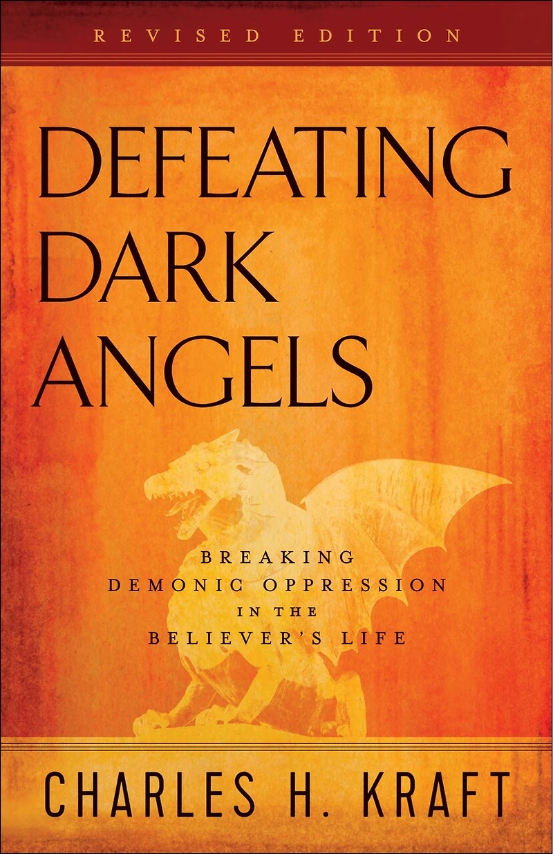 Defeating Dark Angels: Breaking Demonic Oppression the Believer's Life