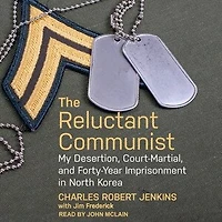 The Reluctant Communist Lib/E: My Desertion, Court-Martial, and Forty-Year Imprisonment North Korea