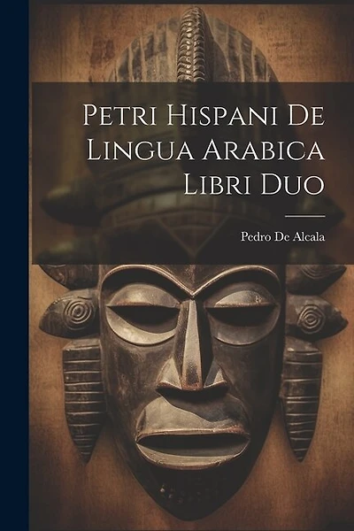 Petri Hispani De Lingua Arabica Libri Duo