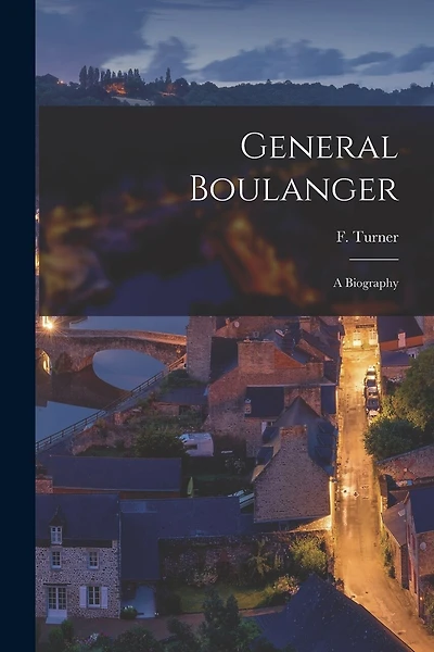 General Boulanger: A Biography
