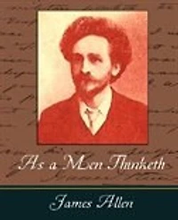 As a Men Thinketh - James Allen