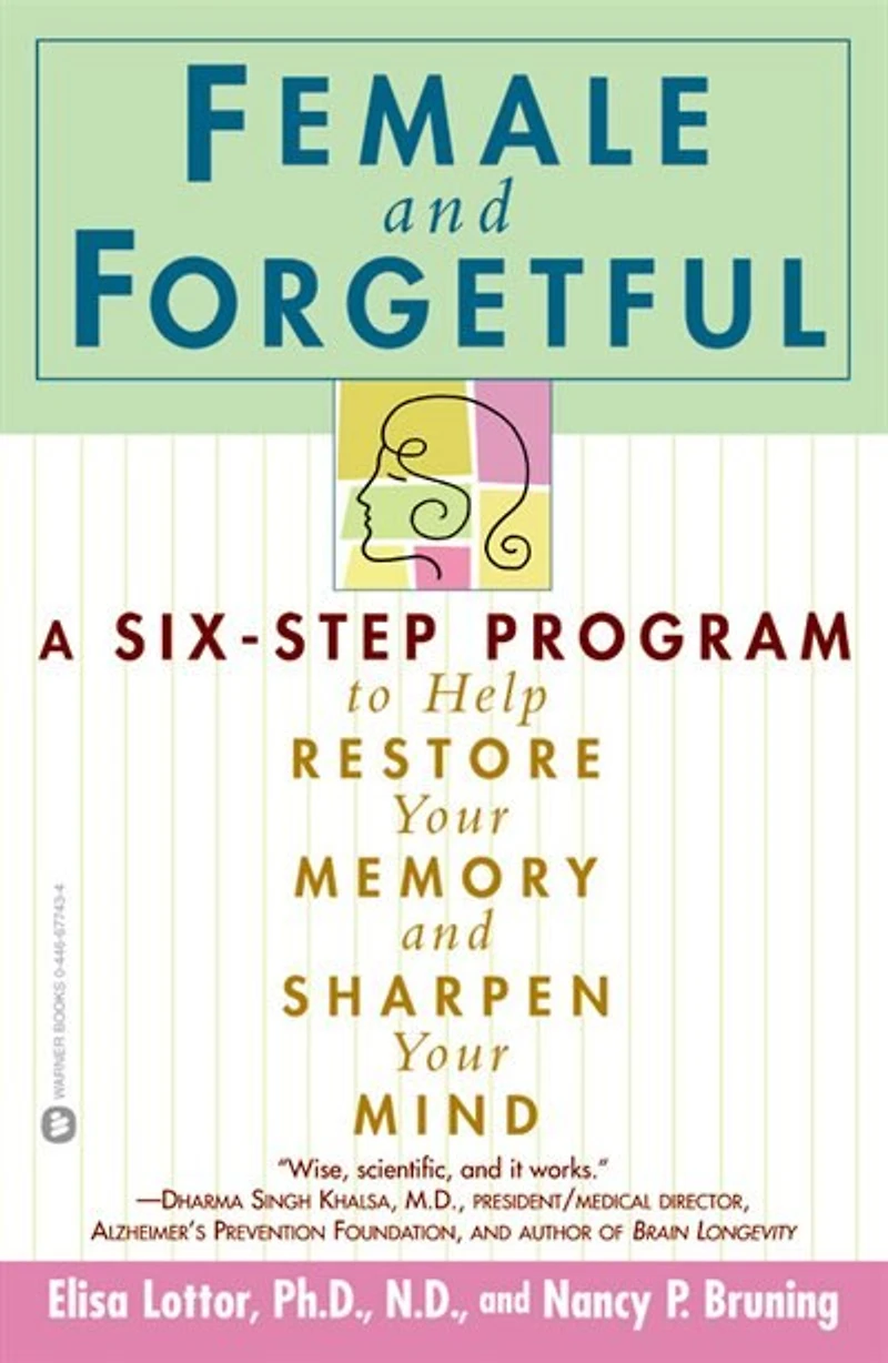 Female And Forgetful: A Six-Step Program to Help Restore Your Memory and Sharpen Your Mind