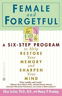 Female And Forgetful: A Six-Step Program to Help Restore  Your  Memory and Sharpen Your Mind