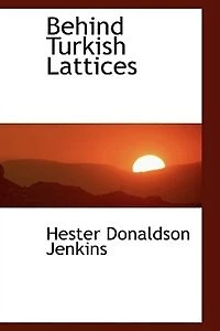 Behind Turkish Lattices, the Story of a Woman's Life (Classic Reprint)