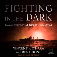 Fighting the Dark: Naval Combat at Night, 1904-1944