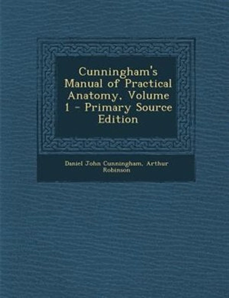 Cunningham's Manual of Practical Anatomy, Volume 1 - Primary Source Edition