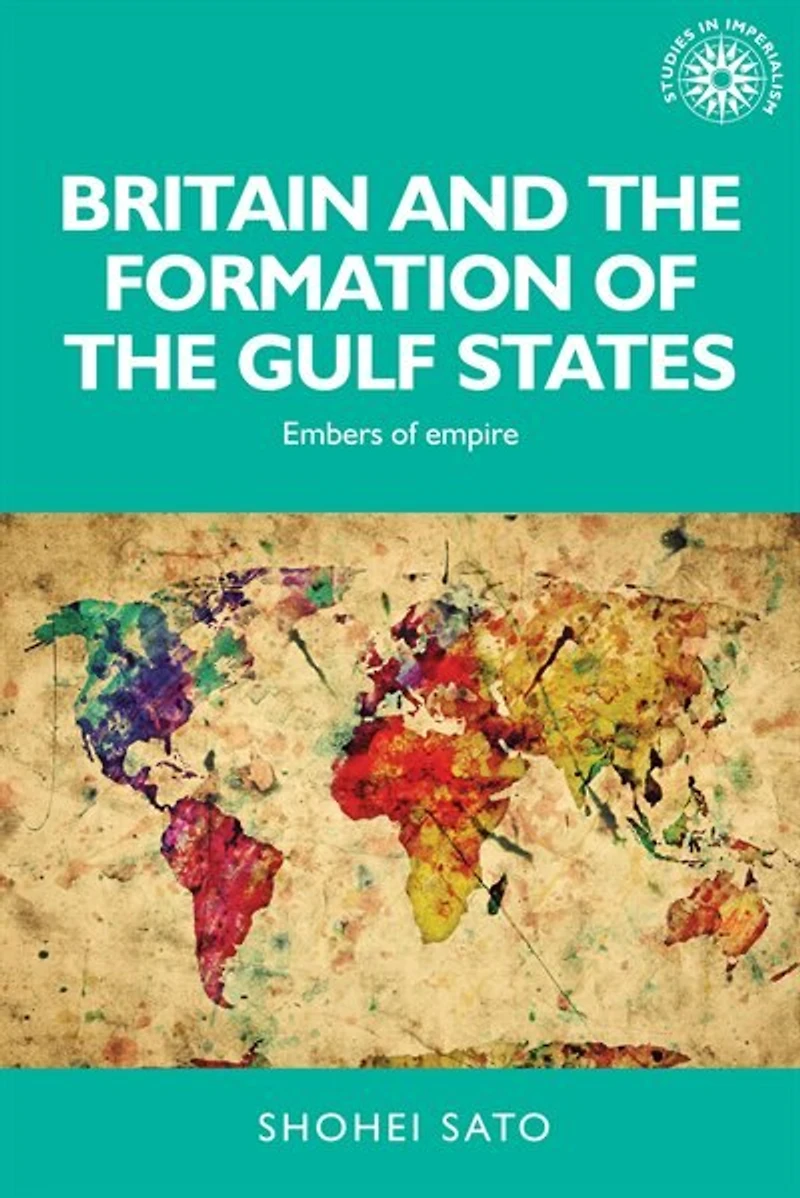Britain and the formation of Gulf States: Embers empire