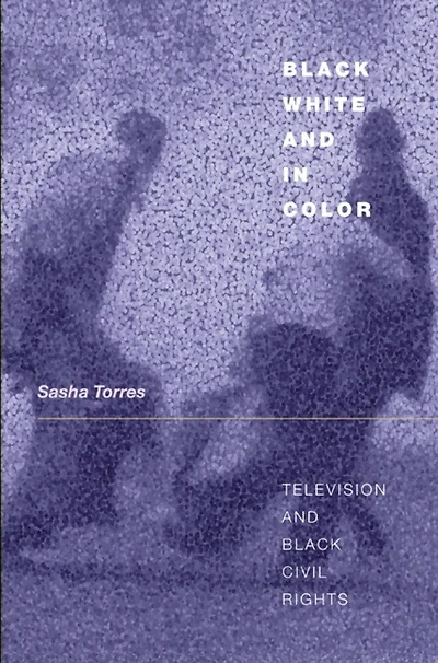 Black, White, and in Color: Television and Black Civil Rights