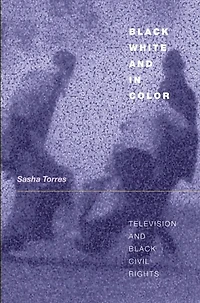 Black, White, and in Color: Television and Black Civil Rights