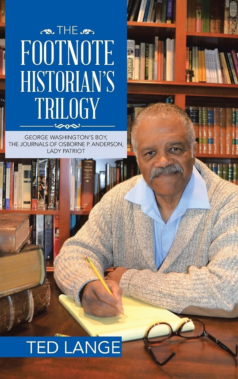 The Footnote Historian's Trilogy: George Washington's Boy, Journals of Osborne P. Anderson, Lady Patriot