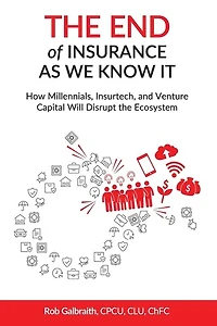 The End of Insurance As We Know It: How Millennials, Insurtech, and Venture Capital Will Disrupt the Ecosystem