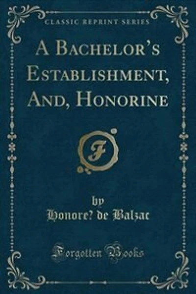 A Bachelor's Establishment, And, Honorine (Classic Reprint)