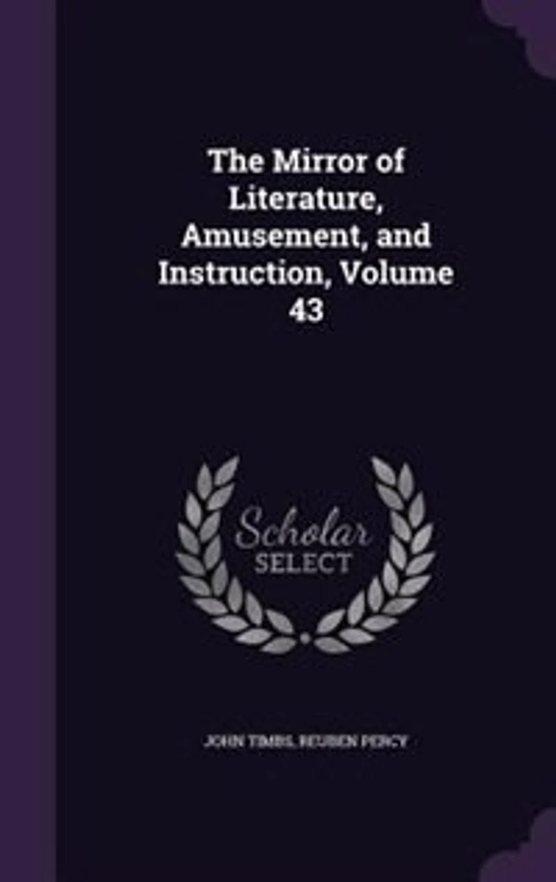 The Mirror of Literature, Amusement, and Instruction, Volume 43