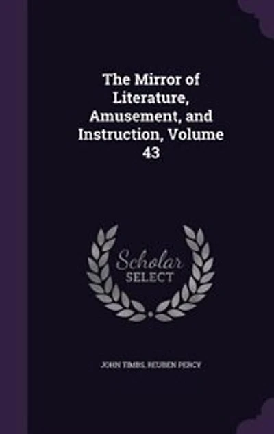 The Mirror of Literature, Amusement, and Instruction, Volume 43