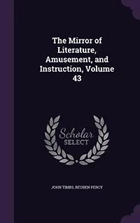The Mirror of Literature, Amusement, and Instruction, Volume 43