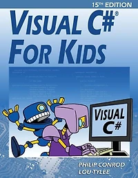 Visual C# For Kids: A Step by Step Computer Programming Tutorial