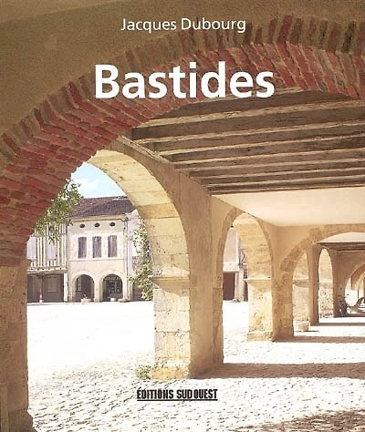 Bastides: villes neuves du Moyen Age