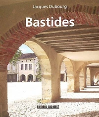 Bastides: villes neuves du Moyen Age