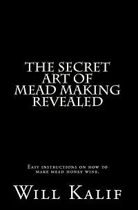 The Secret Art of Mead Making Revealed
