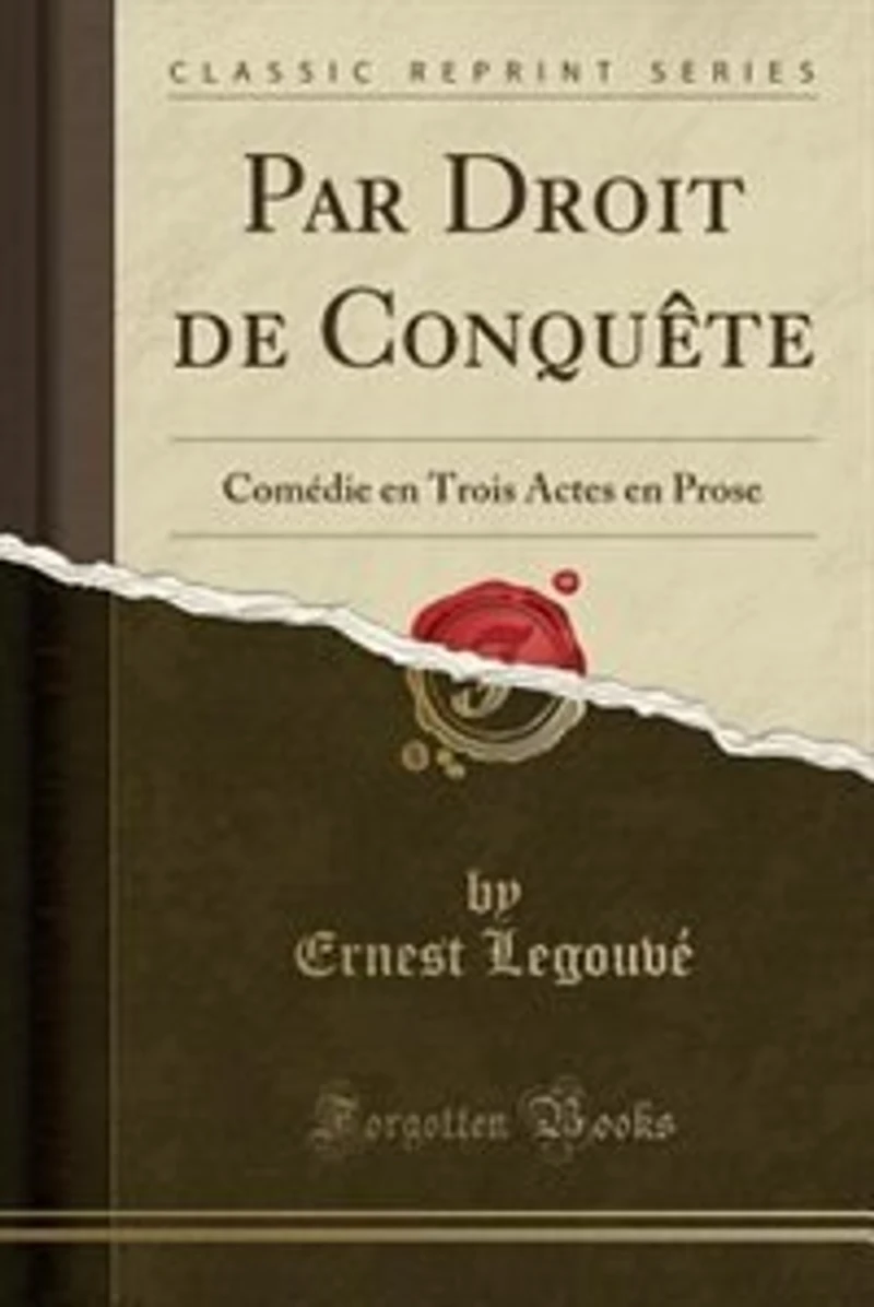 Par Droit de Conquête: Comédie en Trois Actes Prose (Classic Reprint)