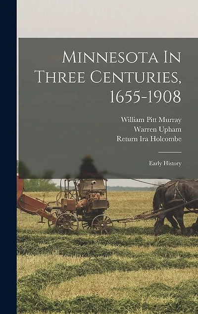 Minnesota In Three Centuries, 1655-1908: Early History