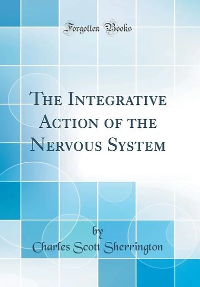 The Integrative Action of the Nervous System (Classic Reprint)