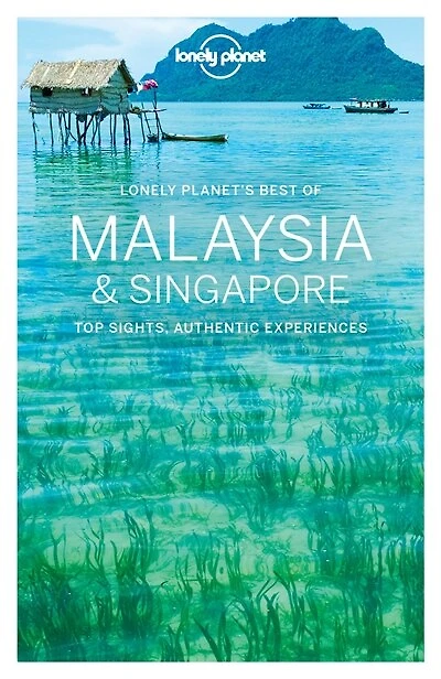 Lonely planet's best of Malaysia & Singapore: top sights, authentic experiences