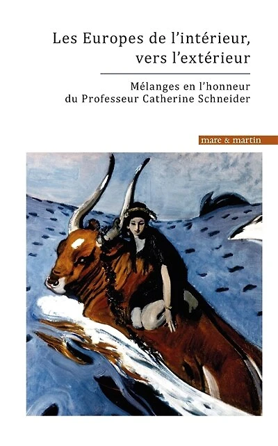 Les Europes de l'intérieur, vers l'extérieur: mélanges en l'honneur du Professeur Catherine Schneider