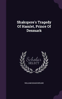 Shakspere's Tragedy Of Hamlet, Prince Denmark