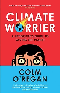 Climate Worrier: A Hypocrite’s Guide to Saving the Planet