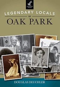 Legendary Locals of Oak Park