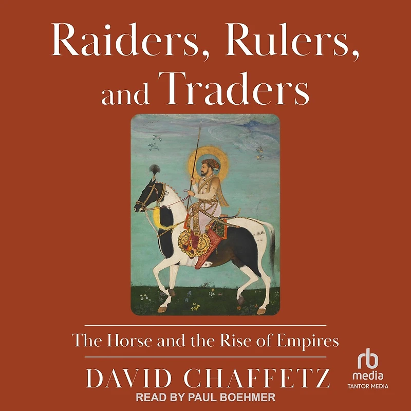 Raiders, Rulers, and Traders: the Horse Rise of Empires