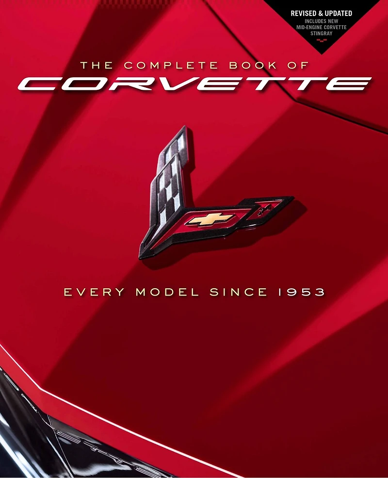 The Complete Book Of Corvette: Every Model Since 1953 - Revised & Updated Includes New Mid-engine Corvette Stingray