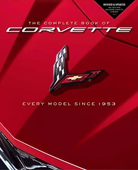The Complete Book Of Corvette: Every Model Since 1953 - Revised & Updated Includes New Mid-engine Corvette Stingray