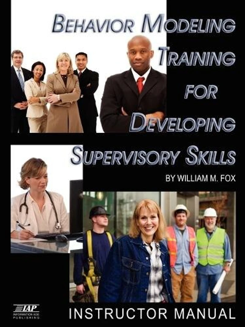 Behavior Modeling Training for Developing Supervisory Skills: Instructor Manual