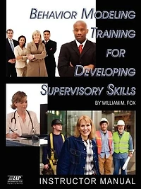 Behavior Modeling Training for Developing Supervisory Skills: Instructor Manual